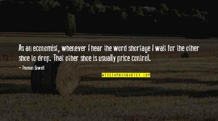 Meriggiare Quotes By Thomas Sowell: As an economist, whenever I hear the word Meriggiare Quotes By Thomas Sowell: As an economist, whenever I hear the word