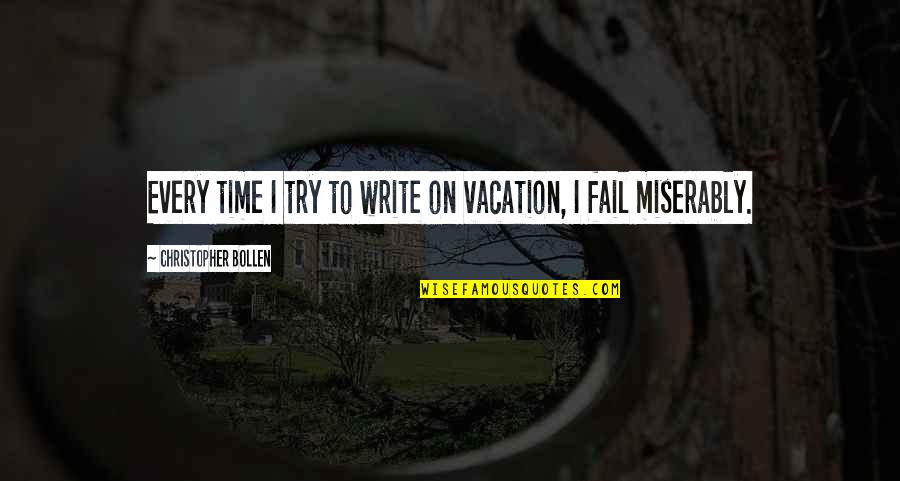Merignac Arlac Quotes By Christopher Bollen: Every time I try to write on vacation, Merignac Arlac Quotes By Christopher Bollen: Every time I try to write on vacation,