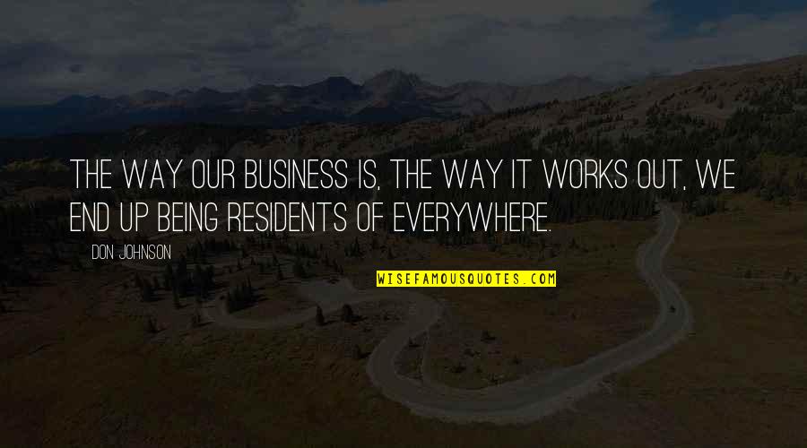 Merihan Quotes By Don Johnson: The way our business is, the way it Merihan Quotes By Don Johnson: The way our business is, the way it