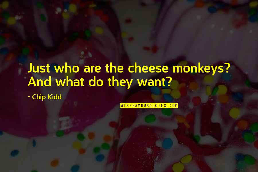 Merik Quotes By Chip Kidd: Just who are the cheese monkeys? And what