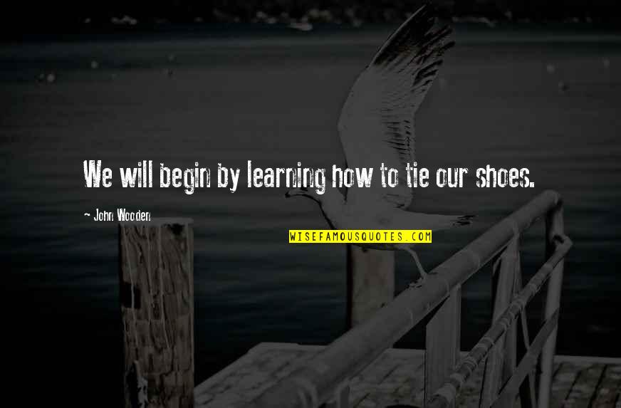 Merik Quotes By John Wooden: We will begin by learning how to tie
