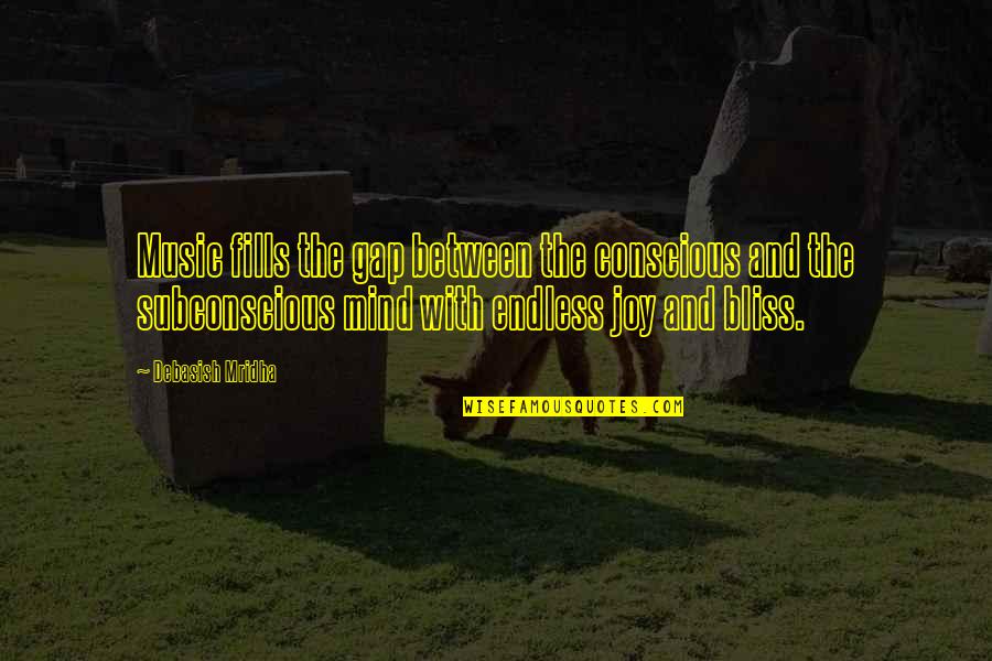 Merik Tadros Quotes By Debasish Mridha: Music fills the gap between the conscious and Merik Tadros Quotes By Debasish Mridha: Music fills the gap between the conscious and