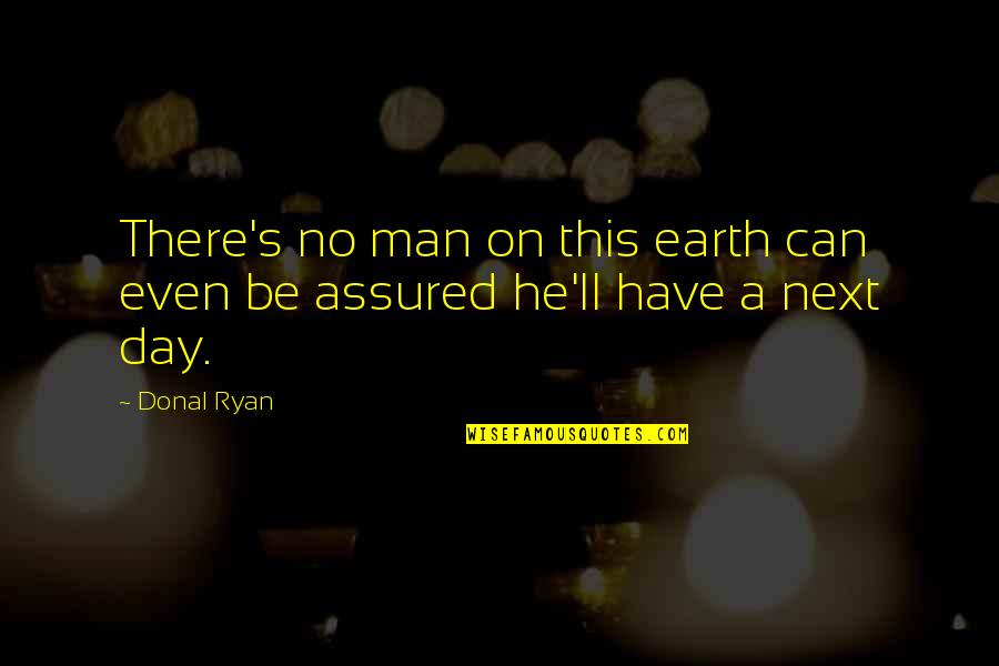 Merikankook Quotes By Donal Ryan: There's no man on this earth can even