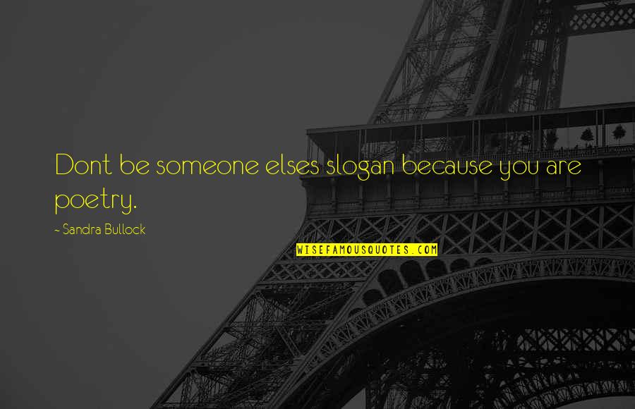 Merikankook Quotes By Sandra Bullock: Dont be someone elses slogan because you are Merikankook Quotes By Sandra Bullock: Dont be someone elses slogan because you are