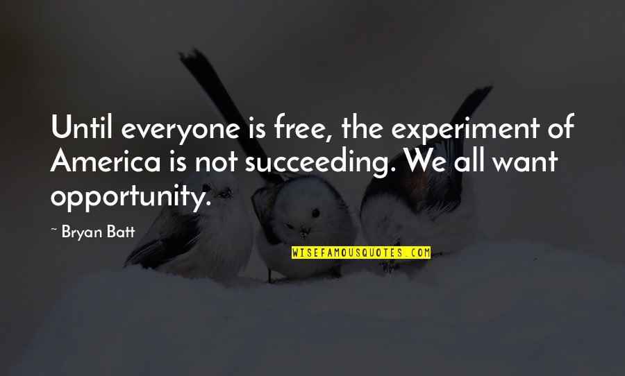 Merikarvia Quotes By Bryan Batt: Until everyone is free, the experiment of America Merikarvia Quotes By Bryan Batt: Until everyone is free, the experiment of America