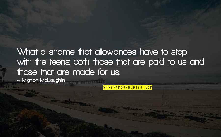 Merike Quotes By Mignon McLaughlin: What a shame that allowances have to stop Merike Quotes By Mignon McLaughlin: What a shame that allowances have to stop