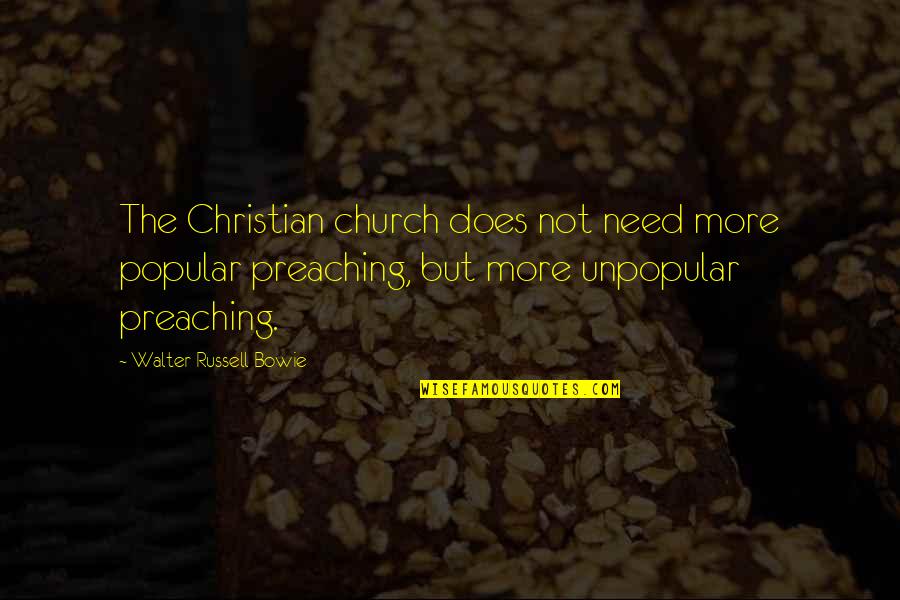Merikey Quotes By Walter Russell Bowie: The Christian church does not need more popular Merikey Quotes By Walter Russell Bowie: The Christian church does not need more popular