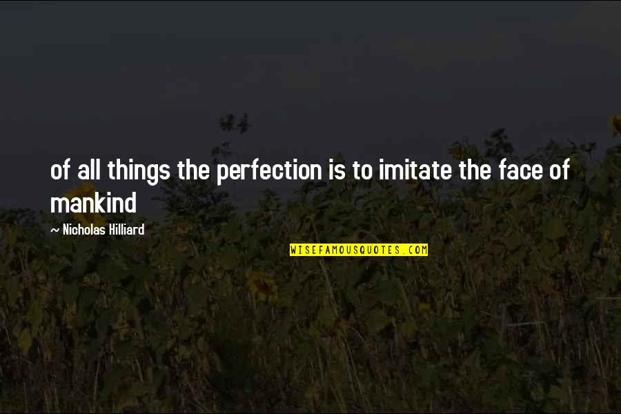 Merila Tiktok Quotes By Nicholas Hilliard: of all things the perfection is to imitate