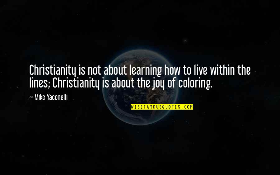Merillat Cabinetry Quotes By Mike Yaconelli: Christianity is not about learning how to live Merillat Cabinetry Quotes By Mike Yaconelli: Christianity is not about learning how to live