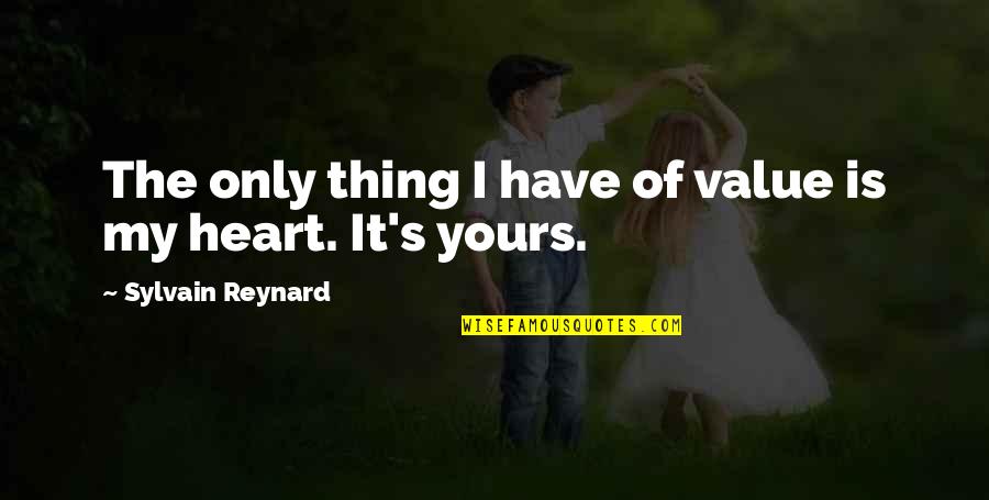 Merillat Cabinetry Quotes By Sylvain Reynard: The only thing I have of value is Merillat Cabinetry Quotes By Sylvain Reynard: The only thing I have of value is