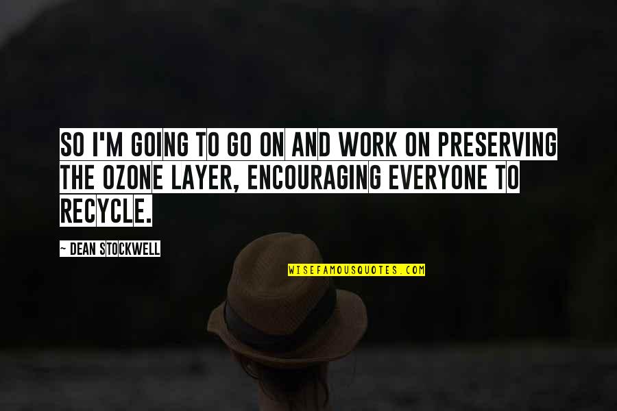 Merillat Classic Quotes By Dean Stockwell: So I'm going to go on and work Merillat Classic Quotes By Dean Stockwell: So I'm going to go on and work
