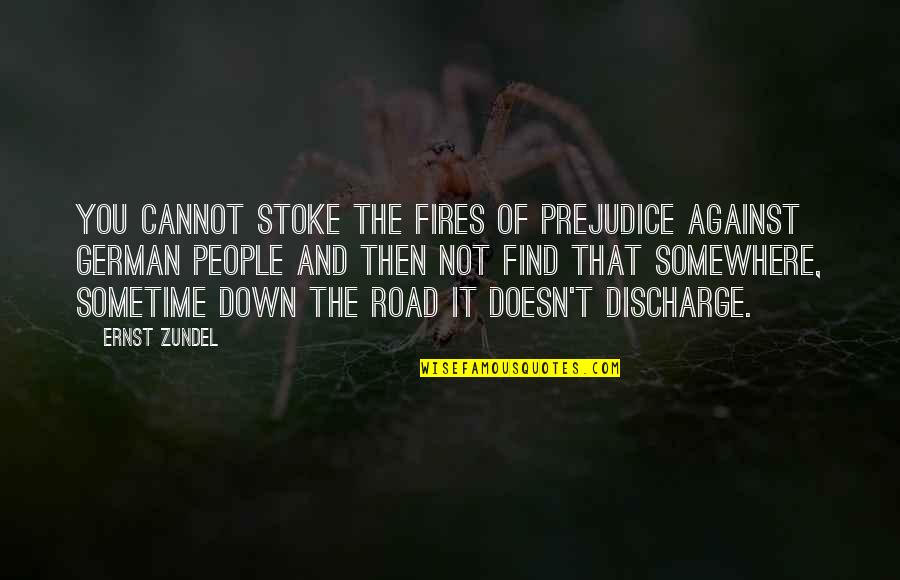 Merillat Classic Quotes By Ernst Zundel: You cannot stoke the fires of prejudice against Merillat Classic Quotes By Ernst Zundel: You cannot stoke the fires of prejudice against