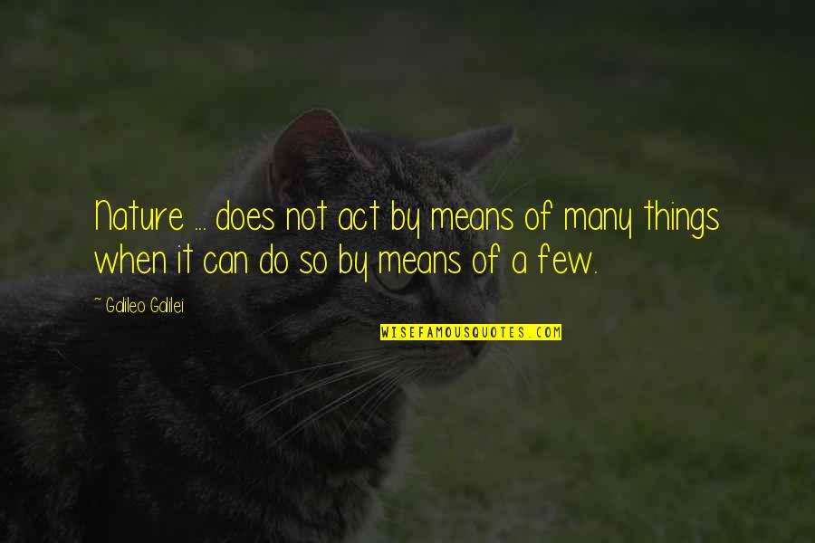 Merilyn Quotes By Galileo Galilei: Nature ... does not act by means of