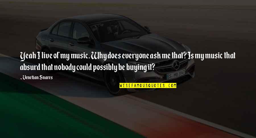 Merilyn Rocks Quotes By Venetian Snares: Yeah I live of my music. Why does Merilyn Rocks Quotes By Venetian Snares: Yeah I live of my music. Why does
