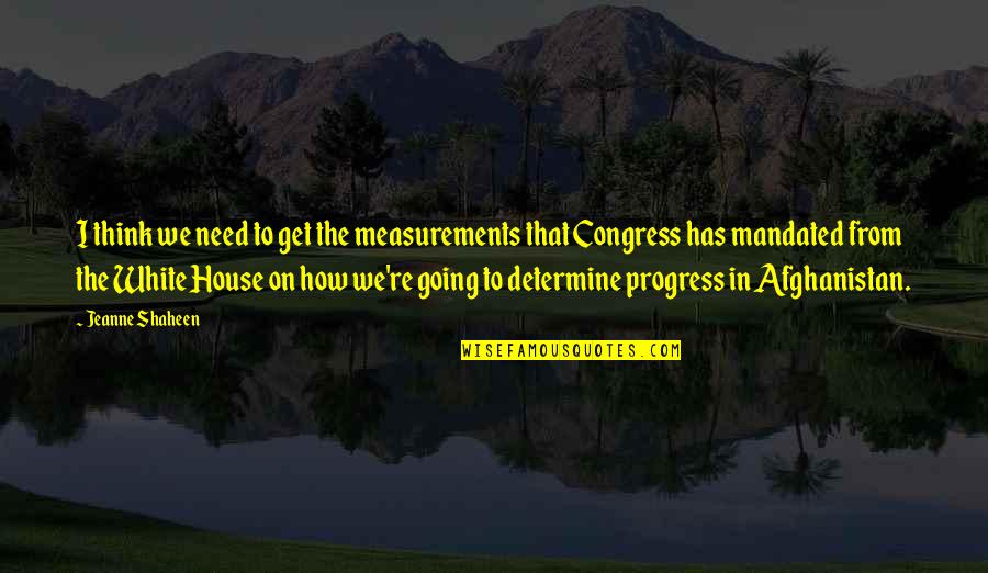 Merilyn Sakova Quotes By Jeanne Shaheen: I think we need to get the measurements Merilyn Sakova Quotes By Jeanne Shaheen: I think we need to get the measurements