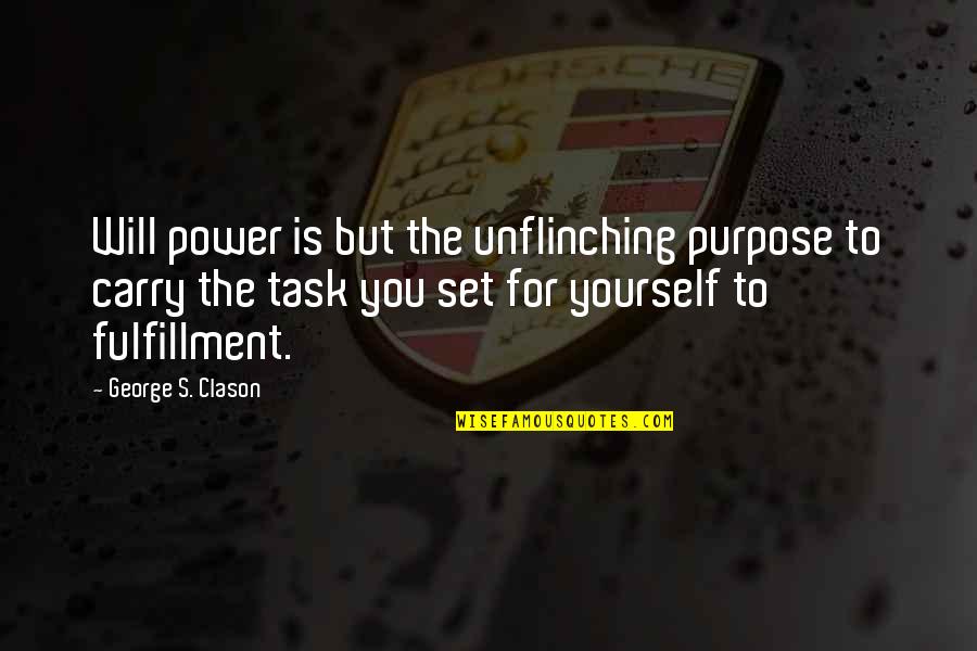 Merilyn Steed Quotes By George S. Clason: Will power is but the unflinching purpose to