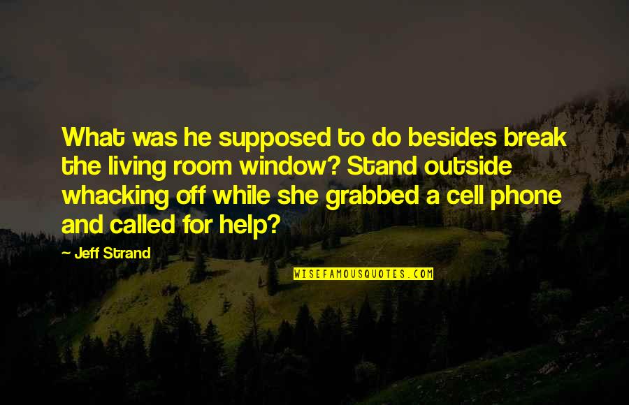 Merilyn Steed Quotes By Jeff Strand: What was he supposed to do besides break