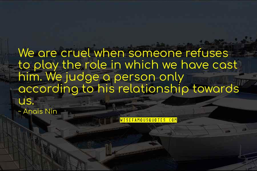 Merindukan Quotes By Anais Nin: We are cruel when someone refuses to play Merindukan Quotes By Anais Nin: We are cruel when someone refuses to play