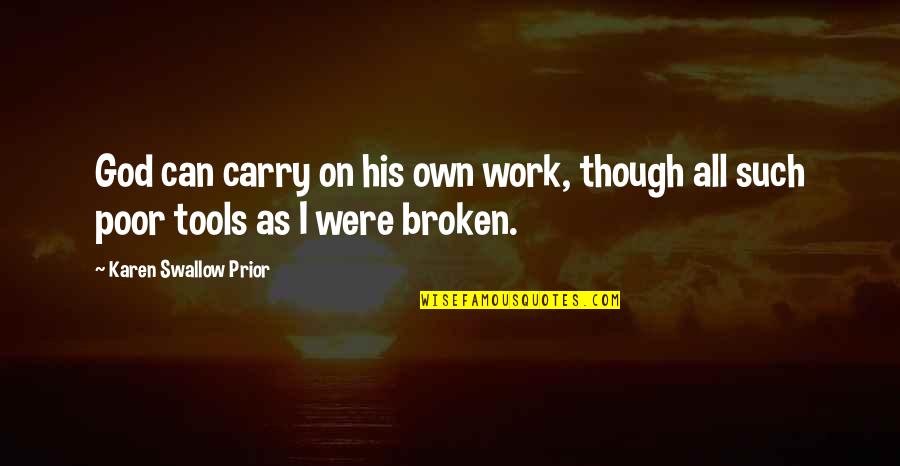 Merindukan Quotes By Karen Swallow Prior: God can carry on his own work, though Merindukan Quotes By Karen Swallow Prior: God can carry on his own work, though