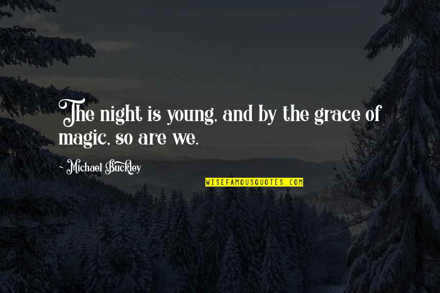 Meringankan Perbelanjaan Quotes By Michael Buckley: The night is young, and by the grace Meringankan Perbelanjaan Quotes By Michael Buckley: The night is young, and by the grace