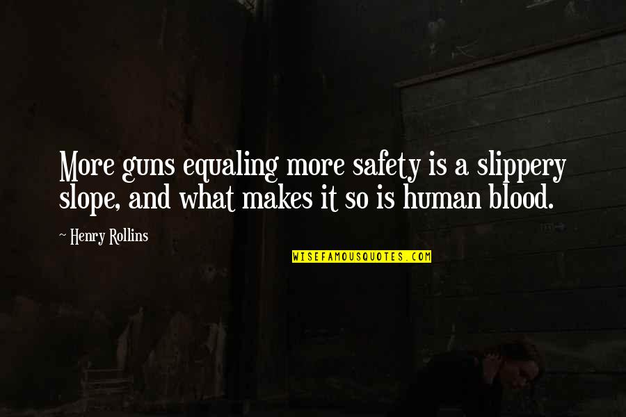 Meringkuk In English Quotes By Henry Rollins: More guns equaling more safety is a slippery