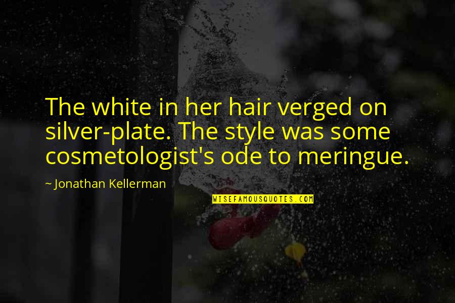 Meringue Quotes By Jonathan Kellerman: The white in her hair verged on silver-plate.