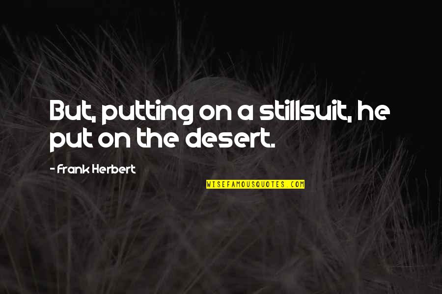 Merion Quotes By Frank Herbert: But, putting on a stillsuit, he put on Merion Quotes By Frank Herbert: But, putting on a stillsuit, he put on
