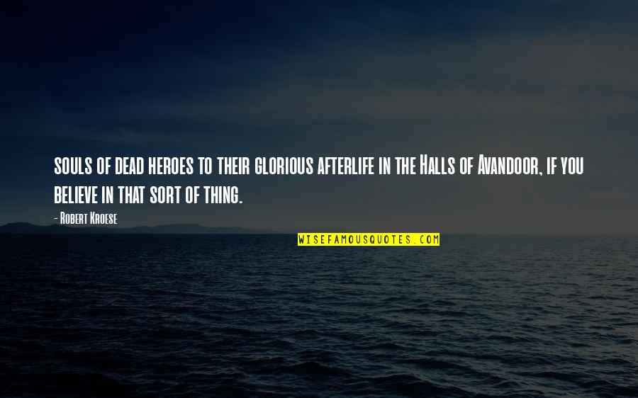 Merisal Flim Quotes By Robert Kroese: souls of dead heroes to their glorious afterlife Merisal Flim Quotes By Robert Kroese: souls of dead heroes to their glorious afterlife