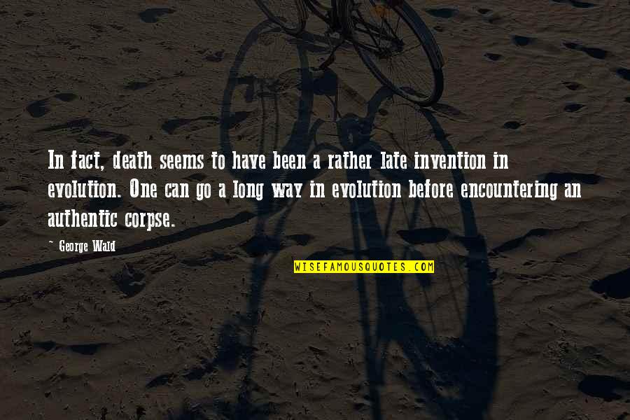 Merishish Quotes By George Wald: In fact, death seems to have been a