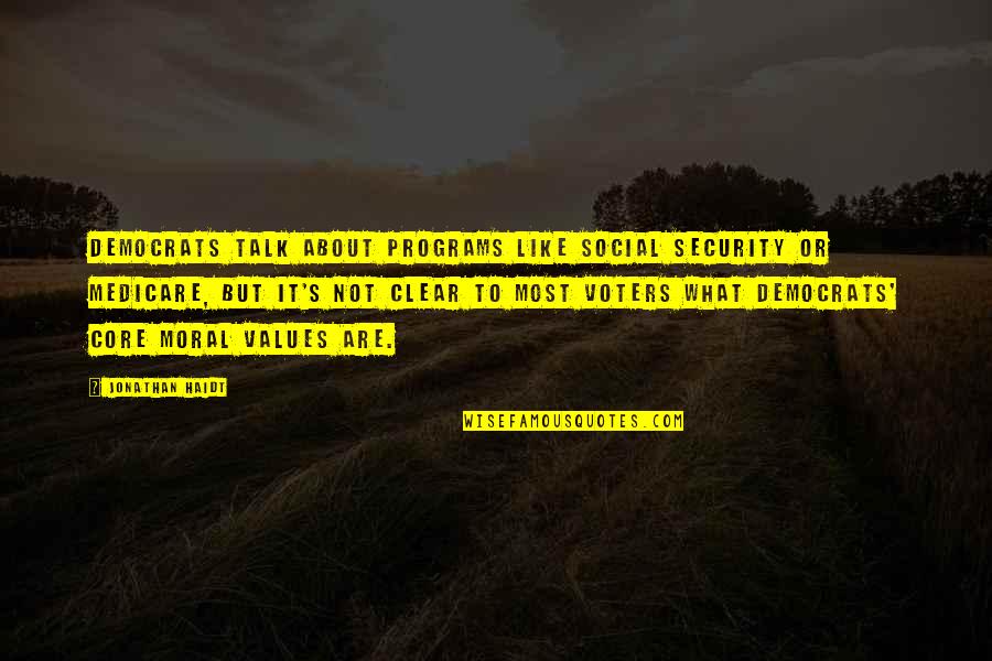 Merissa Arroyo Quotes By Jonathan Haidt: Democrats talk about programs like Social Security or Merissa Arroyo Quotes By Jonathan Haidt: Democrats talk about programs like Social Security or