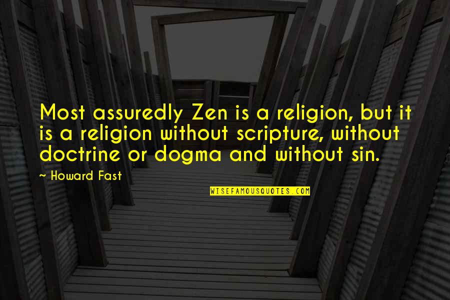 Merit And Ethan Quotes By Howard Fast: Most assuredly Zen is a religion, but it