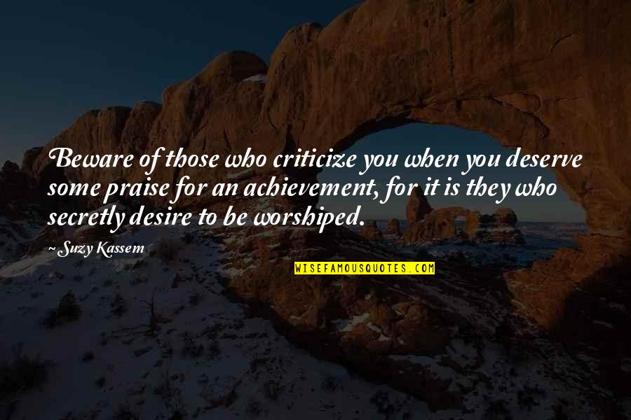 Merit Award Quotes By Suzy Kassem: Beware of those who criticize you when you