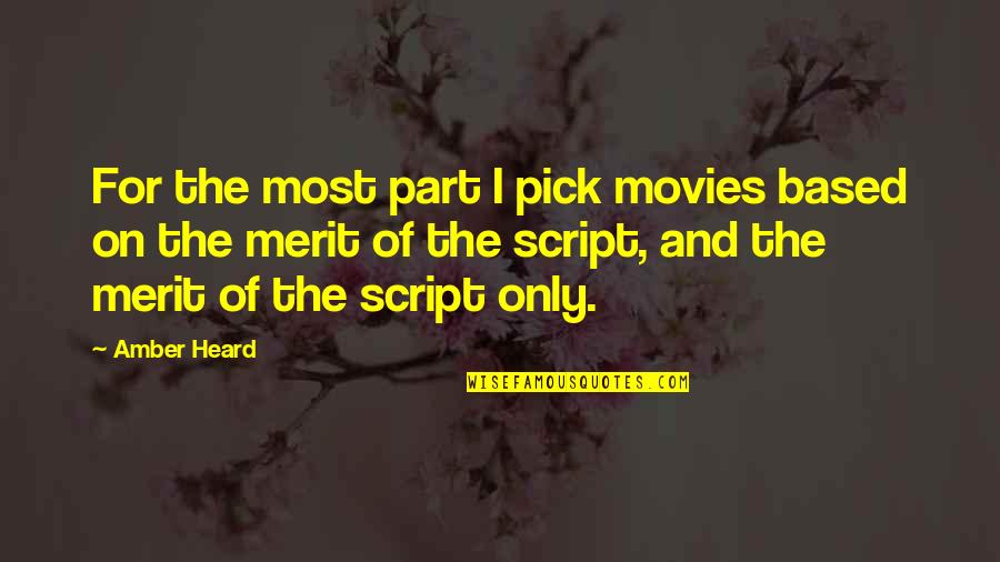 Merit Based Quotes By Amber Heard: For the most part I pick movies based