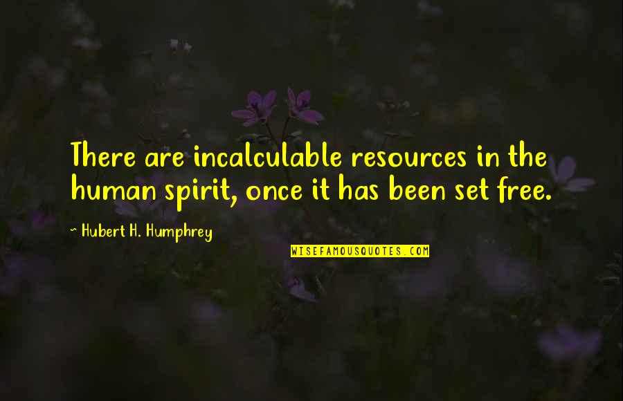 Merit Based Quotes By Hubert H. Humphrey: There are incalculable resources in the human spirit,