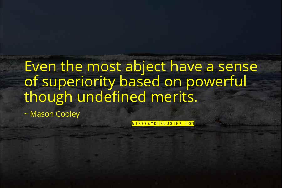 Merit Based Quotes By Mason Cooley: Even the most abject have a sense of