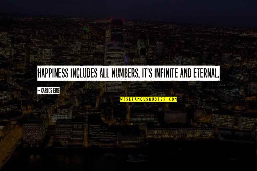 Merit Important Quotes By Carlos Eire: Happiness includes all numbers. It's infinite and eternal.