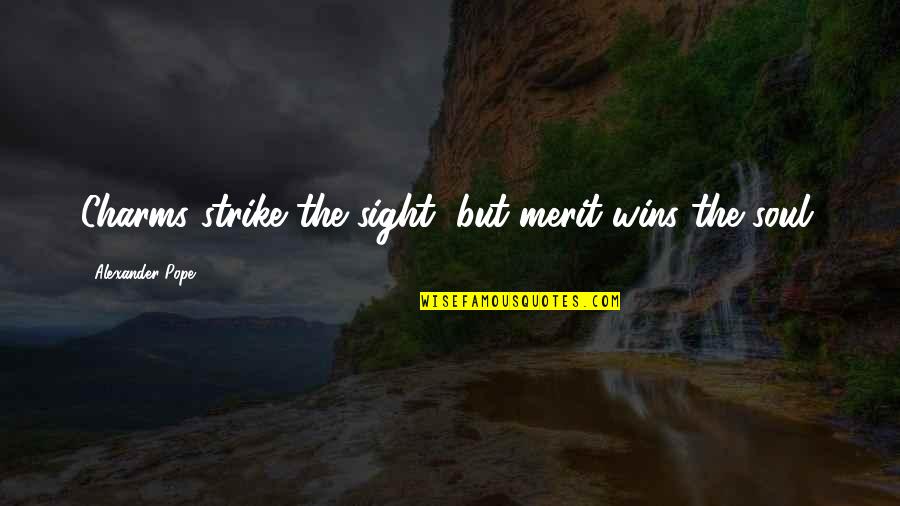 Merit Quotes By Alexander Pope: Charms strike the sight, but merit wins the