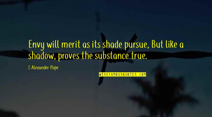 Merit Quotes By Alexander Pope: Envy will merit as its shade pursue, But
