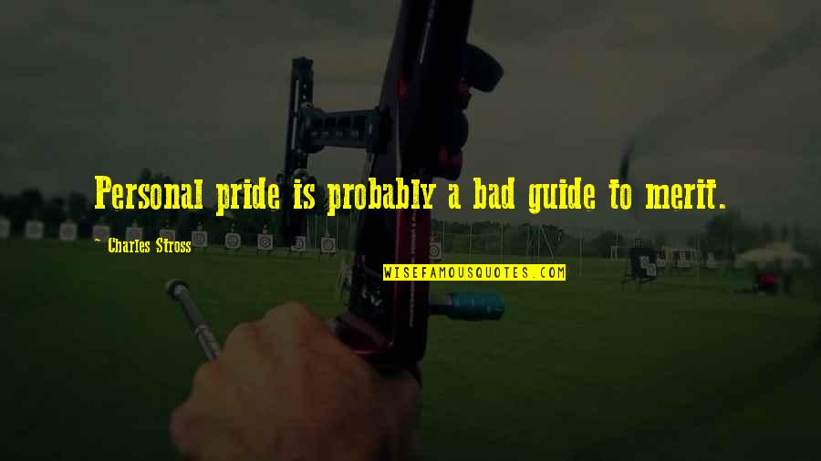 Merit Quotes By Charles Stross: Personal pride is probably a bad guide to