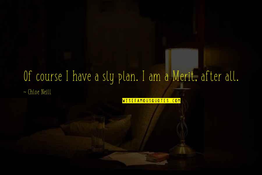 Merit Quotes By Chloe Neill: Of course I have a sly plan. I