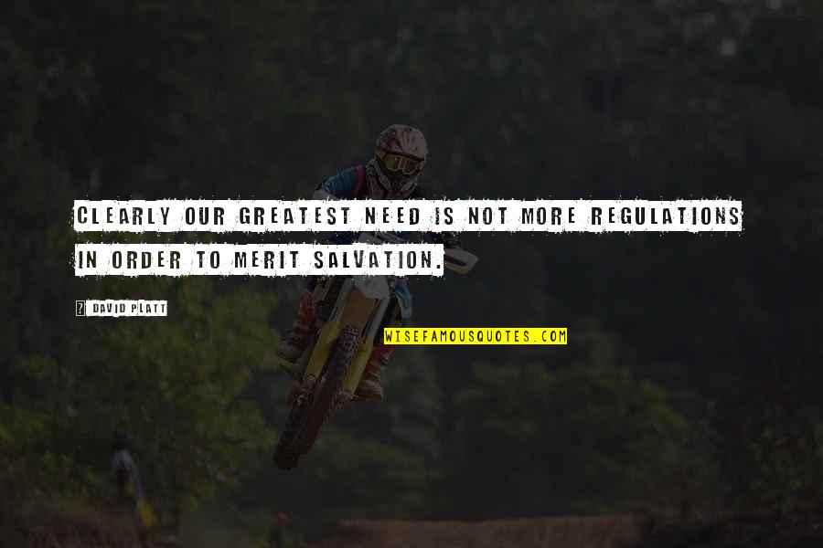 Merit Quotes By David Platt: Clearly our greatest need is not more regulations