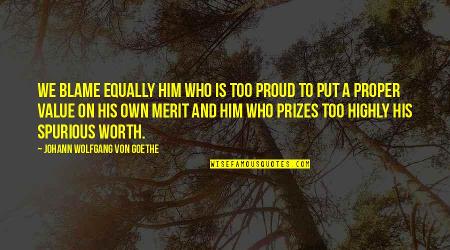 Merit Quotes By Johann Wolfgang Von Goethe: We blame equally him who is too proud