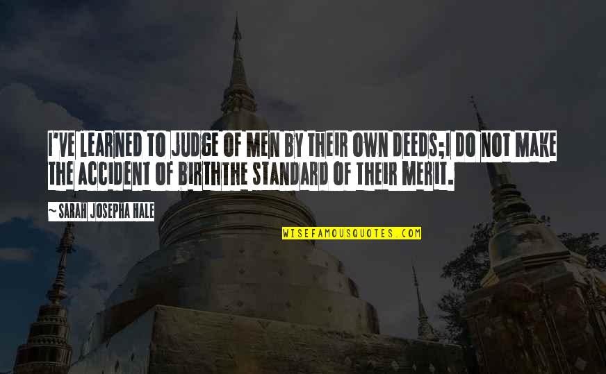 Merit Quotes By Sarah Josepha Hale: I've learned to judge of men by their