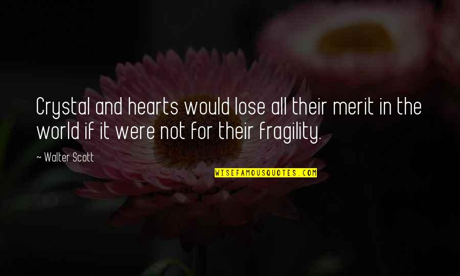 Merit Quotes By Walter Scott: Crystal and hearts would lose all their merit