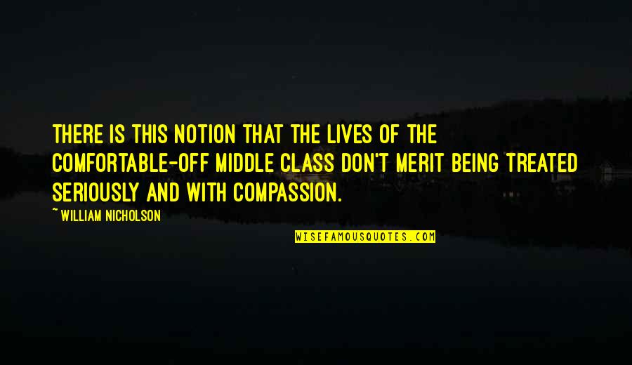 Merit Quotes By William Nicholson: There is this notion that the lives of