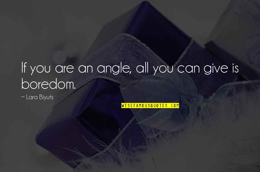 Merit Students Quotes By Lara Biyuts: If you are an angle, all you can