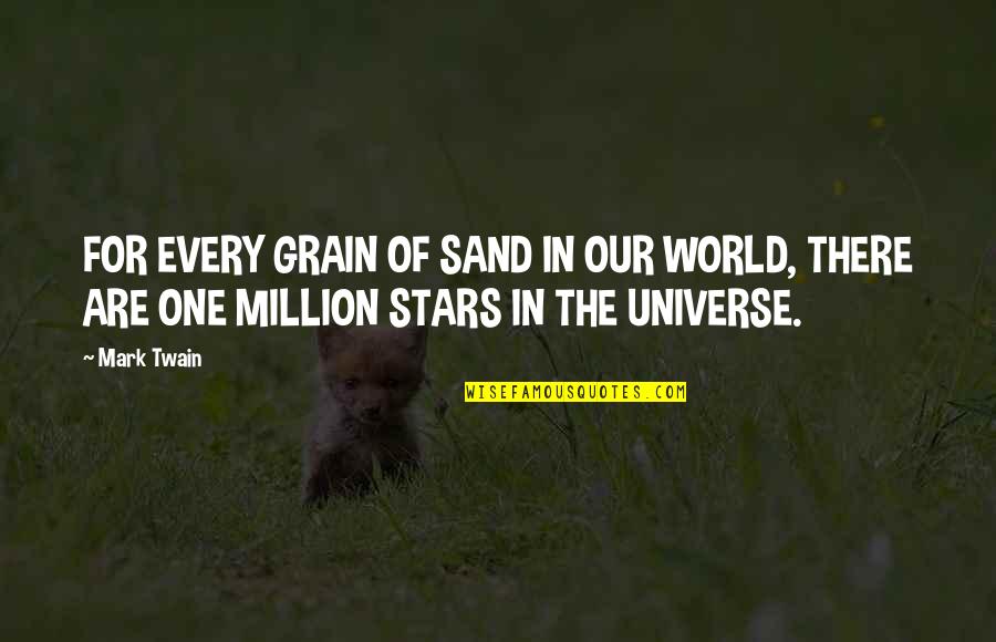 Merit Students Quotes By Mark Twain: FOR EVERY GRAIN OF SAND IN OUR WORLD,