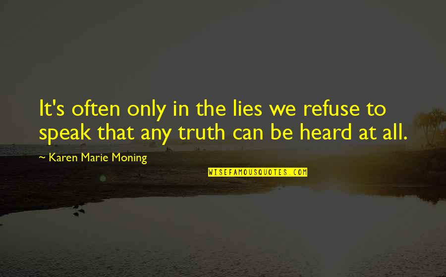 Meritable Estate Quotes By Karen Marie Moning: It's often only in the lies we refuse