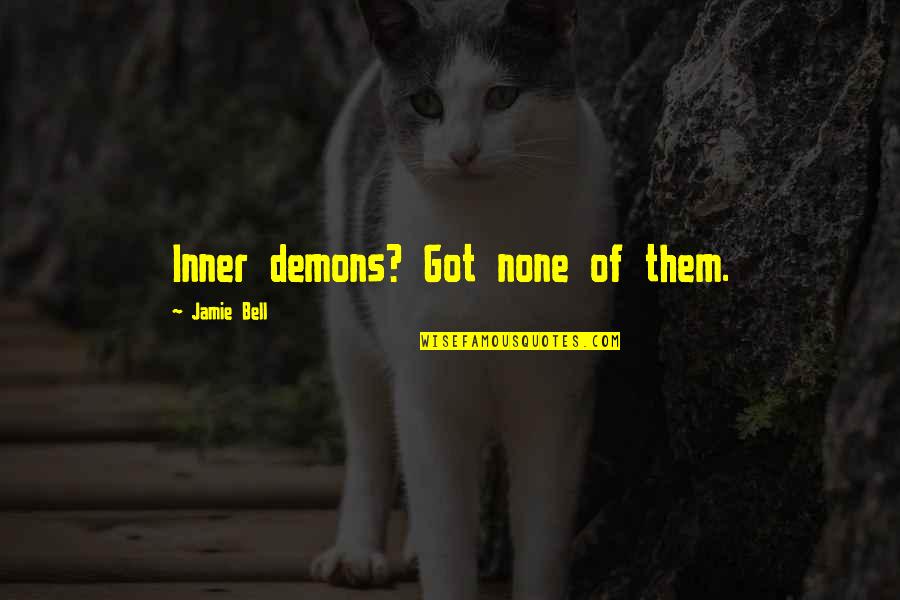 Meritable Quotes By Jamie Bell: Inner demons? Got none of them.