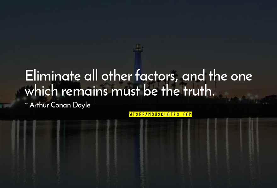 Merited Define Quotes By Arthur Conan Doyle: Eliminate all other factors, and the one which